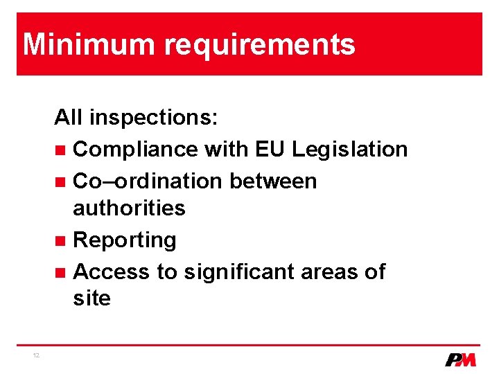 Minimum requirements All inspections: n Compliance with EU Legislation n Co–ordination between authorities n