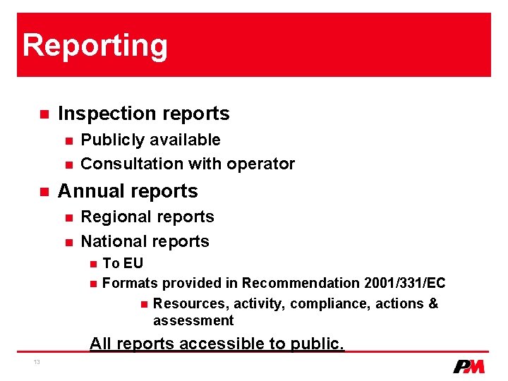 Reporting n Inspection reports n n n Publicly available Consultation with operator Annual reports