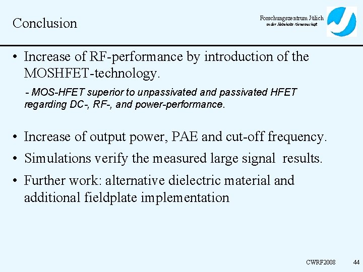 Conclusion Forschungszentrum Jülich in der Helmholtz-Gemeinschaft • Increase of RF-performance by introduction of the