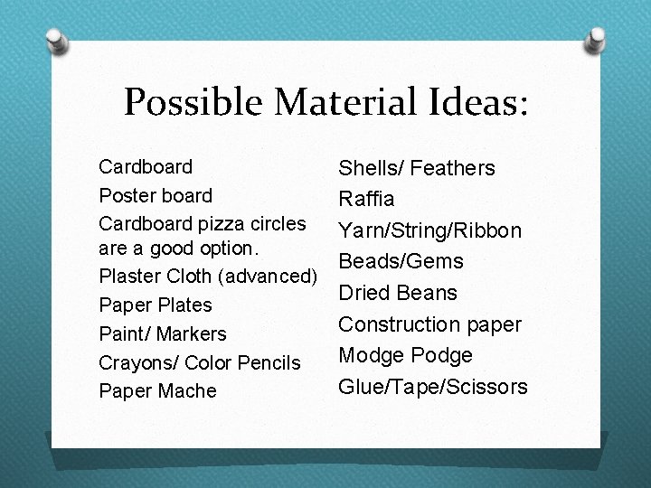 Possible Material Ideas: Cardboard Poster board Cardboard pizza circles are a good option. Plaster