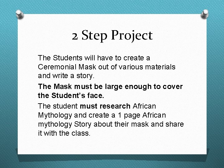 2 Step Project The Students will have to create a Ceremonial Mask out of