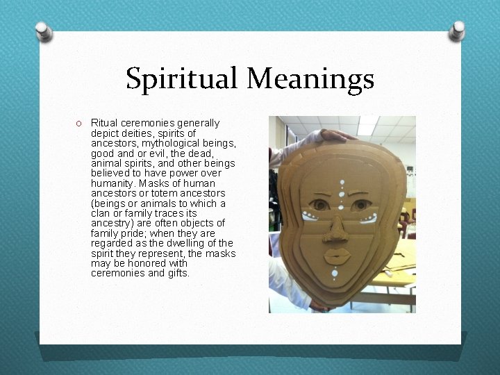 Spiritual Meanings O Ritual ceremonies generally depict deities, spirits of ancestors, mythological beings, good