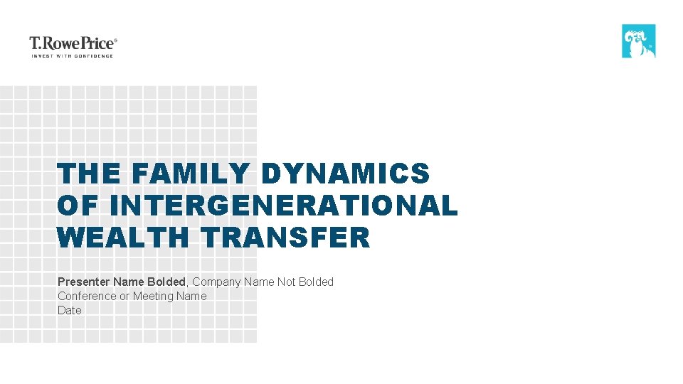 THE FAMILY DYNAMICS OF INTERGENERATIONAL WEALTH TRANSFER Presenter Name Bolded, Company Name Not Bolded
