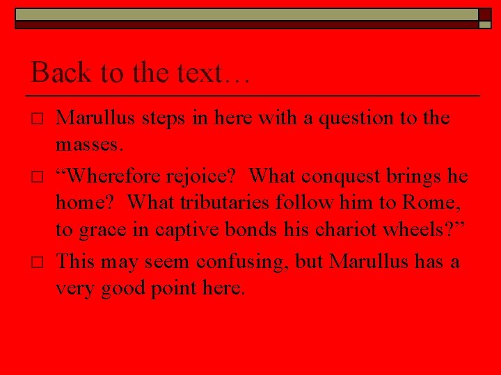 Back to the text… o o o Marullus steps in here with a question