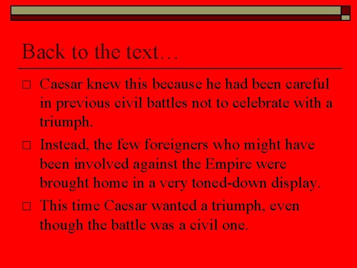 Back to the text… o o o Caesar knew this because he had been