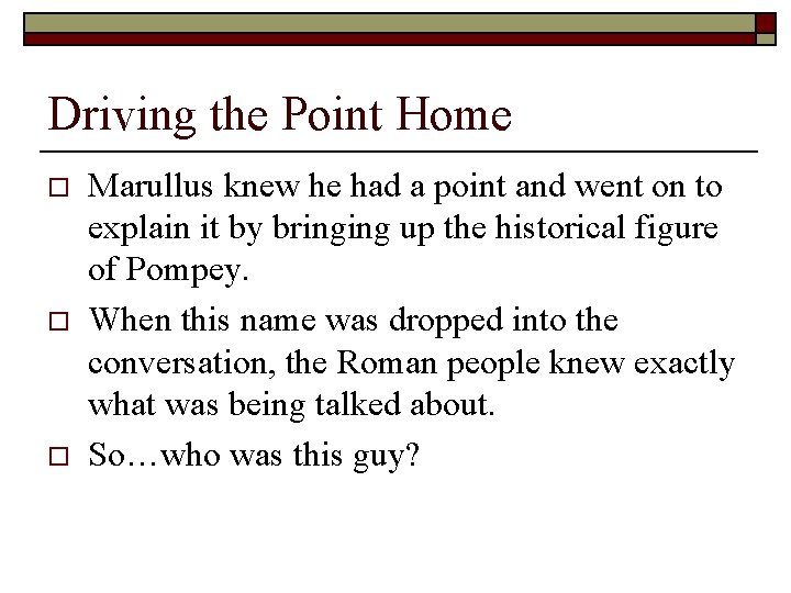 Driving the Point Home o o o Marullus knew he had a point and