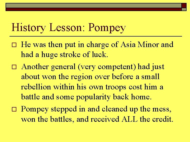History Lesson: Pompey o o o He was then put in charge of Asia