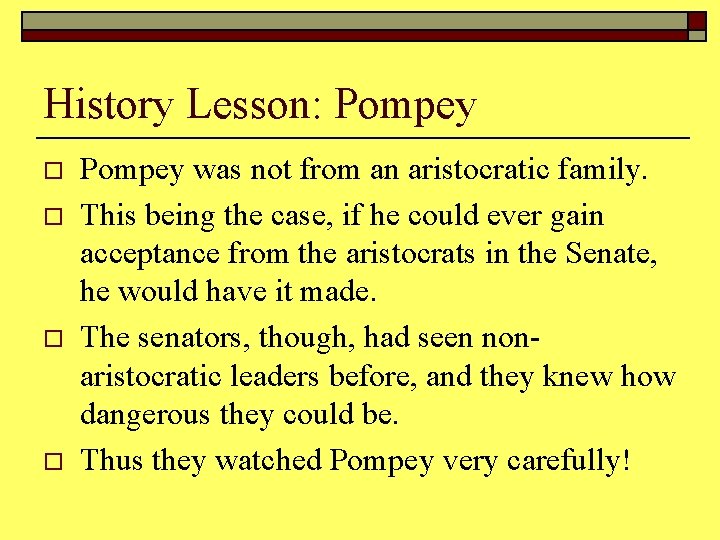 History Lesson: Pompey o o Pompey was not from an aristocratic family. This being