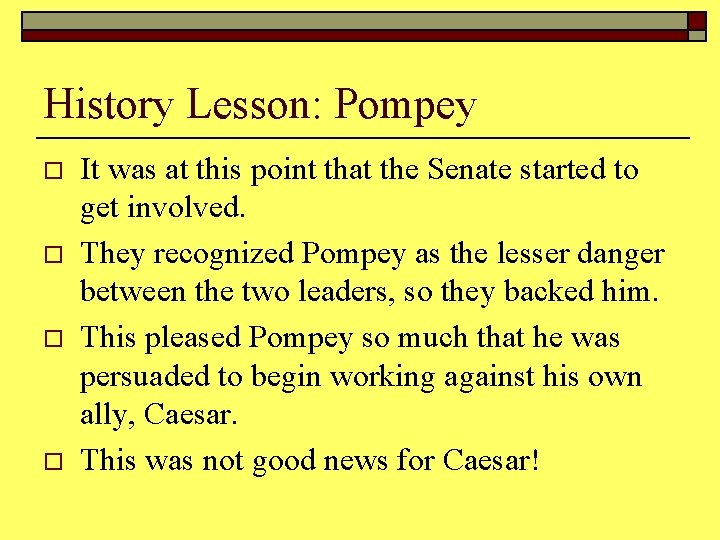 History Lesson: Pompey o o It was at this point that the Senate started