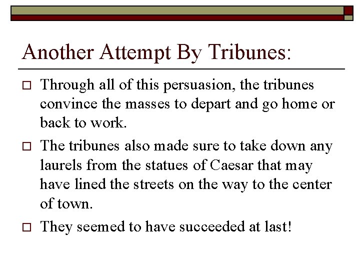 Another Attempt By Tribunes: o o o Through all of this persuasion, the tribunes