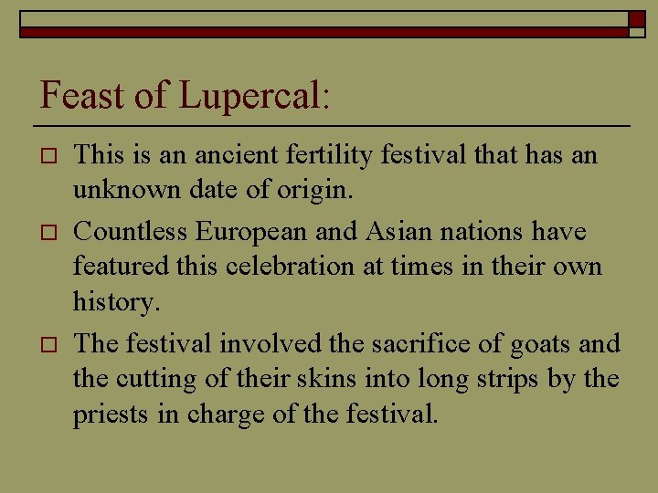 Feast of Lupercal: o o o This is an ancient fertility festival that has