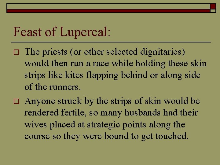 Feast of Lupercal: o o The priests (or other selected dignitaries) would then run