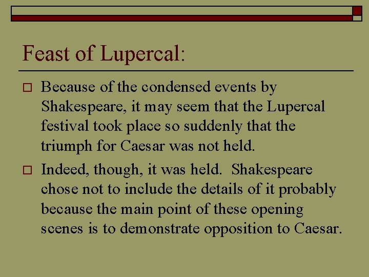Feast of Lupercal: o o Because of the condensed events by Shakespeare, it may
