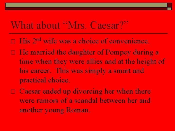 What about “Mrs. Caesar? ” o o o His 2 nd wife was a
