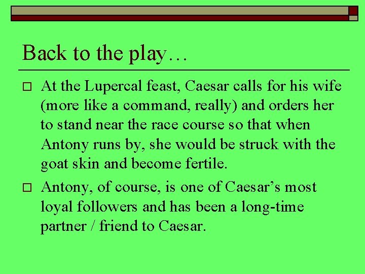 Back to the play… o o At the Lupercal feast, Caesar calls for his