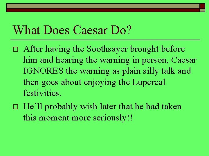 What Does Caesar Do? o o After having the Soothsayer brought before him and