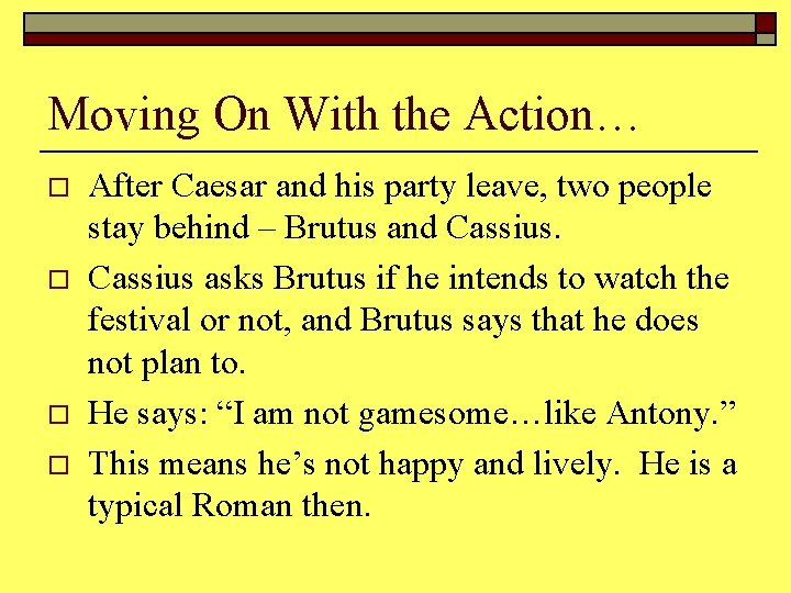 Moving On With the Action… o o After Caesar and his party leave, two