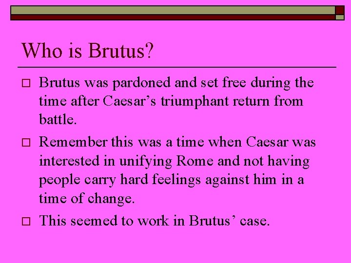 Who is Brutus? o o o Brutus was pardoned and set free during the