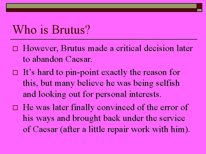 Who is Brutus? o o o However, Brutus made a critical decision later to