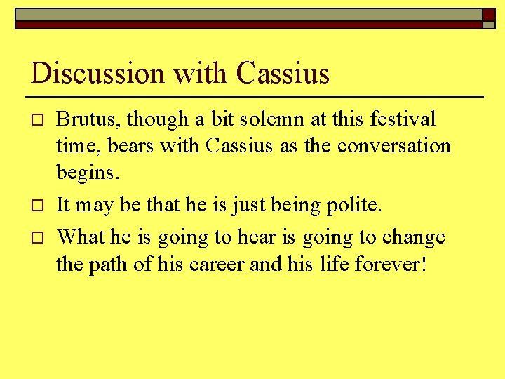 Discussion with Cassius o o o Brutus, though a bit solemn at this festival