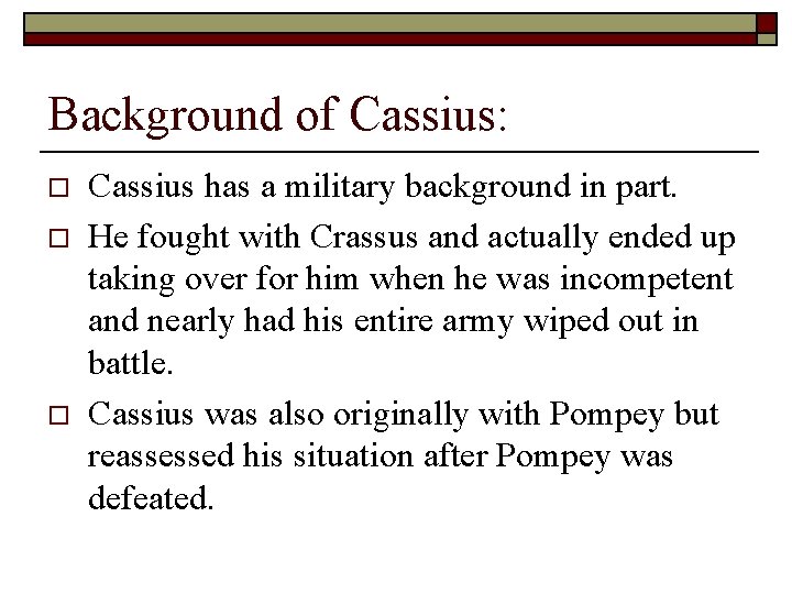 Background of Cassius: o o o Cassius has a military background in part. He