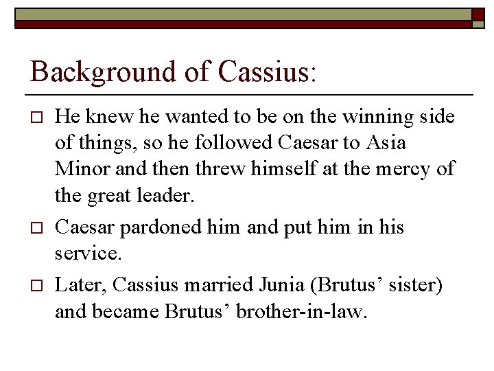 Background of Cassius: o o o He knew he wanted to be on the