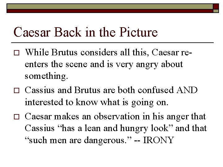 Caesar Back in the Picture o o o While Brutus considers all this, Caesar