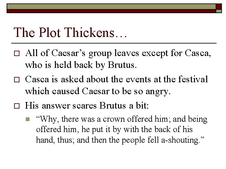 The Plot Thickens… o o o All of Caesar’s group leaves except for Casca,