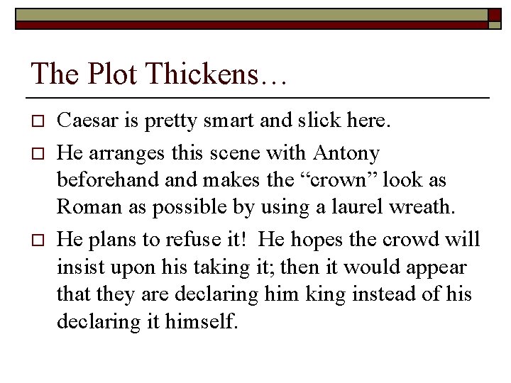 The Plot Thickens… o o o Caesar is pretty smart and slick here. He