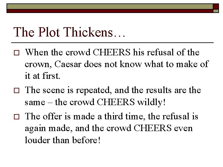 The Plot Thickens… o o o When the crowd CHEERS his refusal of the