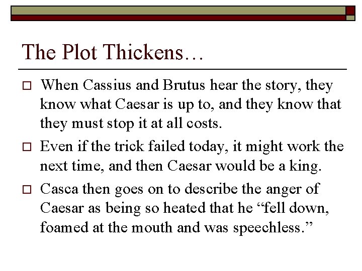 The Plot Thickens… o o o When Cassius and Brutus hear the story, they