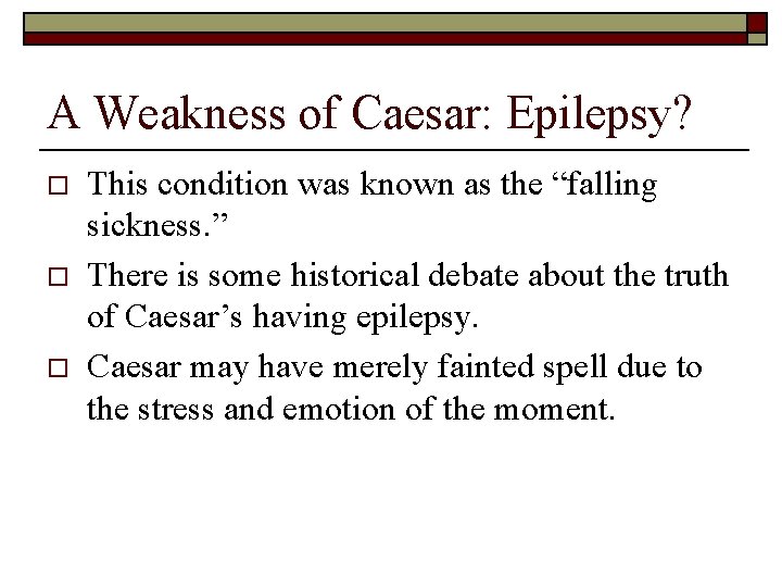 A Weakness of Caesar: Epilepsy? o o o This condition was known as the