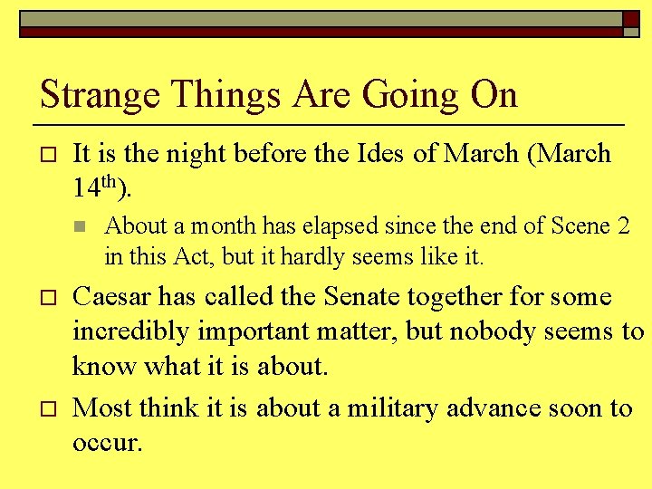 Strange Things Are Going On o It is the night before the Ides of