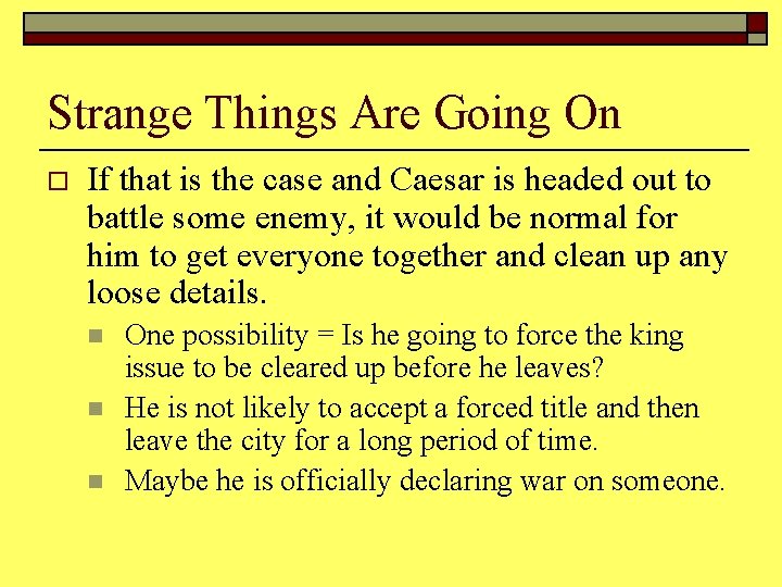 Strange Things Are Going On o If that is the case and Caesar is