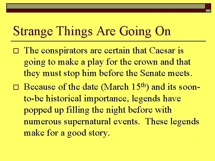 Strange Things Are Going On o o The conspirators are certain that Caesar is