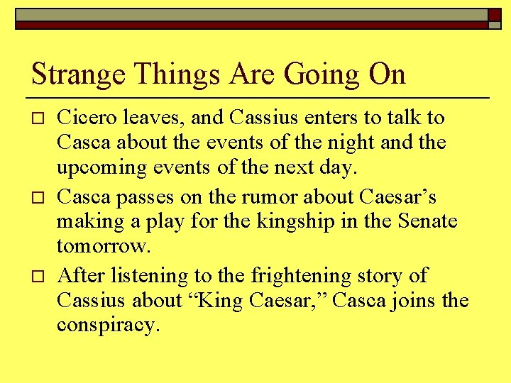 Strange Things Are Going On o o o Cicero leaves, and Cassius enters to