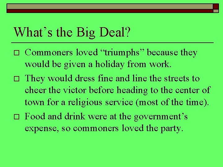 What’s the Big Deal? o o o Commoners loved “triumphs” because they would be