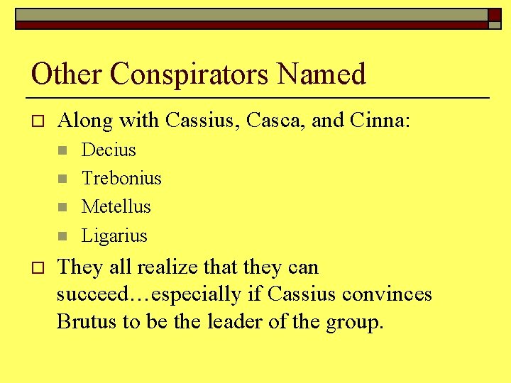 Other Conspirators Named o Along with Cassius, Casca, and Cinna: n n o Decius