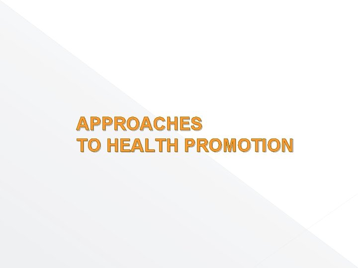 APPROACHES TO HEALTH PROMOTION 