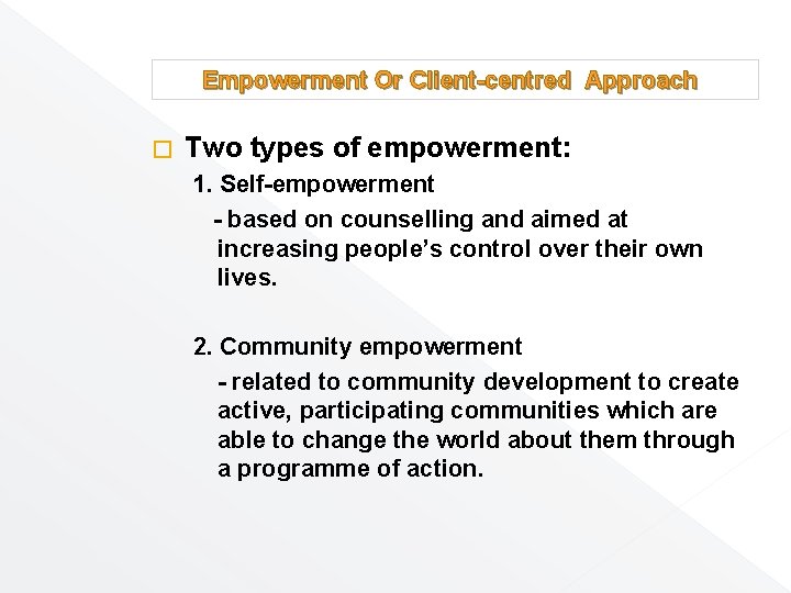 Empowerment Or Client-centred Approach � Two types of empowerment: 1. Self-empowerment - based on