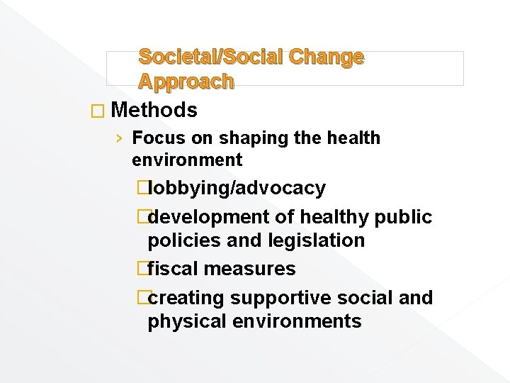 Societal/Social Change Approach � Methods › Focus on shaping the health environment �lobbying/advocacy �development