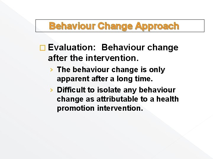 Behaviour Change Approach � Evaluation: Behaviour change after the intervention. › The behaviour change