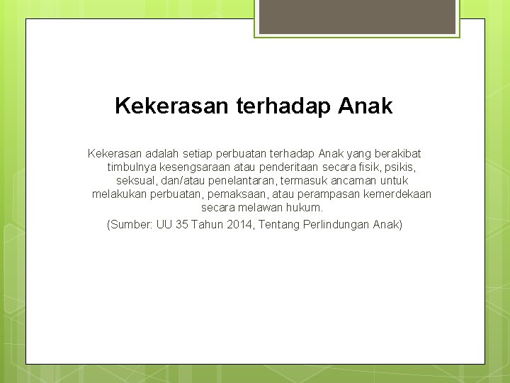 Kekerasan terhadap Anak Kekerasan adalah setiap perbuatan terhadap Anak yang berakibat timbulnya kesengsaraan atau
