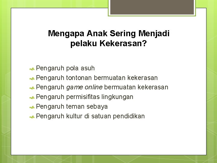 Mengapa Anak Sering Menjadi pelaku Kekerasan? Pengaruh pola asuh Pengaruh tontonan bermuatan kekerasan Pengaruh