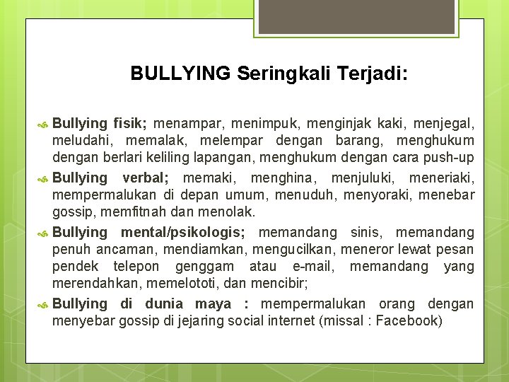 BULLYING Seringkali Terjadi: Bullying fisik; menampar, menimpuk, menginjak kaki, menjegal, meludahi, memalak, melempar dengan