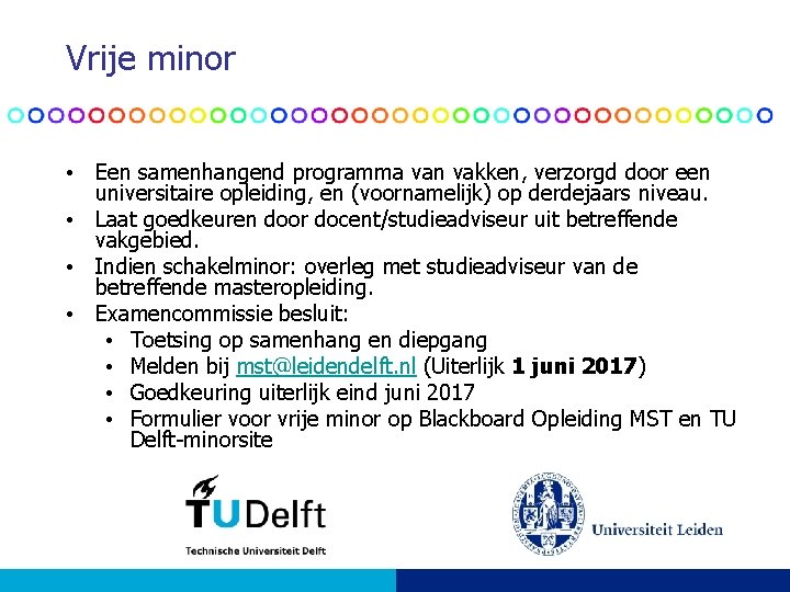 Vrije minor • Een samenhangend programma van vakken, verzorgd door een universitaire opleiding, en Vrije minor • Een samenhangend programma van vakken, verzorgd door een universitaire opleiding, en