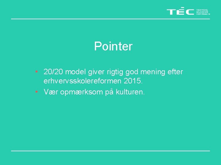 Pointer • 20/20 model giver rigtig god mening efter erhvervsskolereformen 2015. • Vær opmærksom