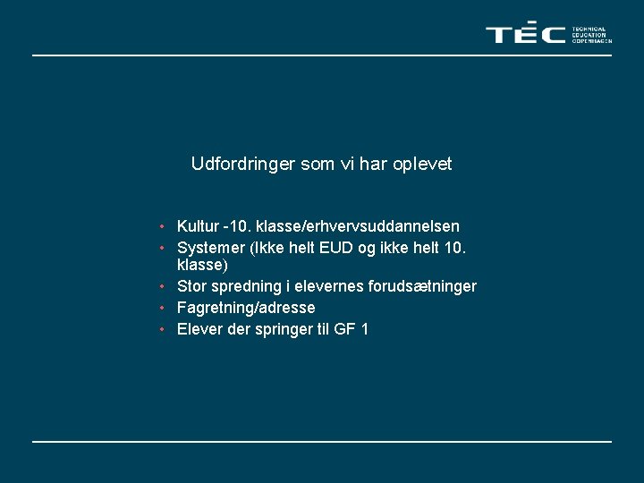 Udfordringer som vi har oplevet • Kultur -10. klasse/erhvervsuddannelsen • Systemer (Ikke helt EUD