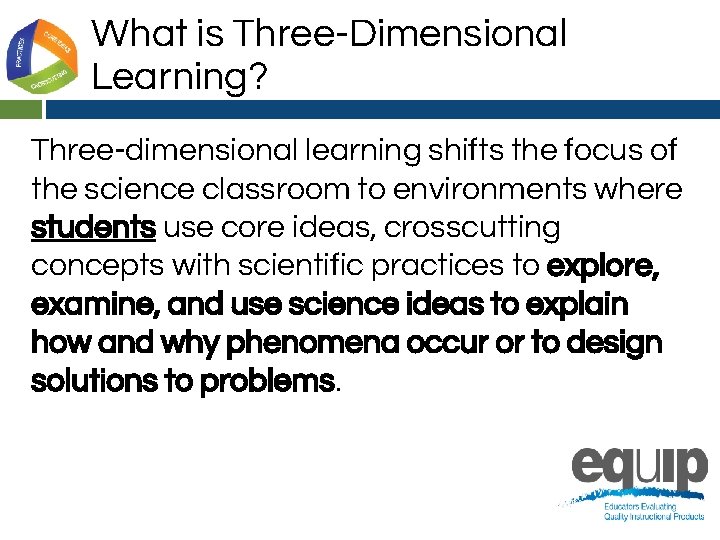 What is Three-Dimensional Learning? Three-dimensional learning shifts the focus of the science classroom to