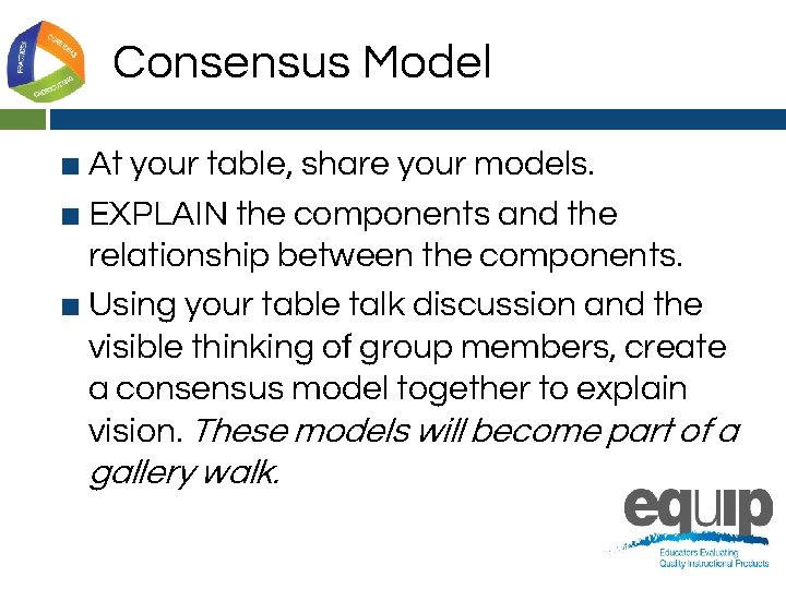 Consensus Model ■ At your table, share your models. ■ EXPLAIN the components and